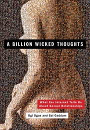 A Billion Wicked Thoughts: What the Internet Tells Us About Sexual Relationships (Ogi Ogas and Sai Gaddam)