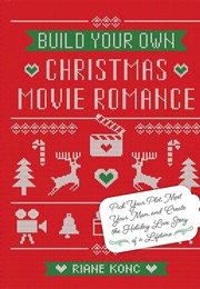 Build Your Own Christmas Movie Romance (Riane Konc)