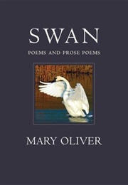 Swan: Poems and Prose Poems (Mary Oliver)