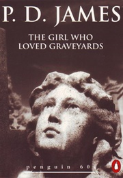 The Girl Who Loved Graveyards (P.D. James)