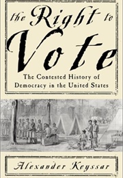 The Right to Vote the Contested History of Democracy in the United States (Alexander Keyssar)