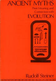 Ancient Myths: Their Meaning and Connection With Evolution (Rudolf Steiner)