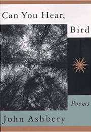 Can You Hear, Bird (John Ashbery)