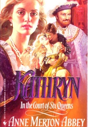 Kathryn in the Court of Six Queens (Anne Merton Abbey)