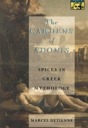 The Gardens of Adonis: Spices in Greek Mythology (Marcel Detienne)