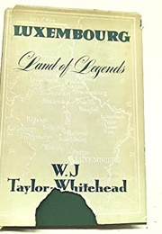 Luxembourg, Land of Legends (W. J. Taylor-Whitehead)