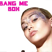 Bang Me Box - Miley Cyrus