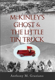 McKinley's Ghost & the Little Tin Truck (Anthony M. Graziano)