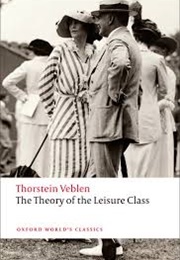 The Theory of the Liesure Class (Thorstein Veblen)