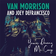 You're Driving Me Crazy (Van Morrison & Joey Defrancesco. 2018)
