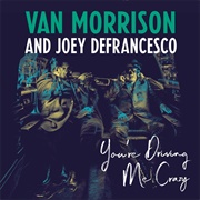 You&#39;re Driving Me Crazy (Van Morrison &amp; Joey Defrancesco. 2018)