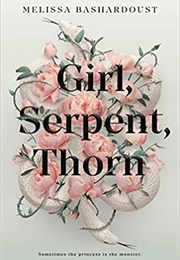 Girl, Serpent, Thorn (Melissa Bashardoust)