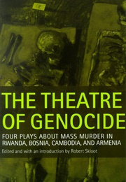 The Theater of Genocide: Four Plays About Mass Murder in Rwanda, Bosnia, Cambodia and Armenia (Robert Skloot)