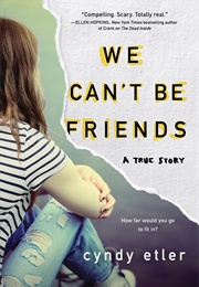 We Can't Be Friends: A True Story (Cyndy Drew Etler)