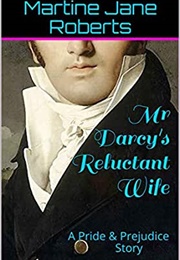 Mr Darcy's Reluctant Wife (Martine J. Roberts)