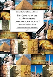 Einführung in Die Altägyptische Literaturgeschichte I: Altes Und Mittleres Reich (Günter Burkard, Heinz J Thissen)