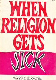 When Religion Gets Sick (Wayne E. Oates)