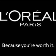 Because You're Worth It (L'oreal)