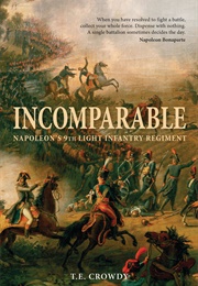 Incomparable: Napoleon's Ninth Light Infantry (T.E Crowdy)