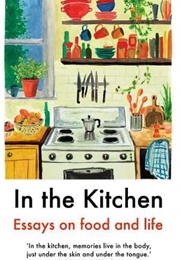 In the Kitchen: Essays on Food and Life (Various)