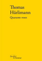 Quarante Roses (Thomas Hürlimann)