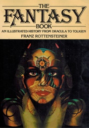 The Fantasy Book: An Illustrated History From Dracula to Tolkien (Franz Rottensteiner)
