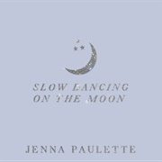 Slow Dancing on the Moon - Jenna Paulette