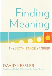 Finding Meaning: The Sixth Stage of Grief (David Kessler)