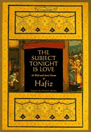 The Subject Tonight Is Love: 60 Wild and Sweet Poems (Hāfez)