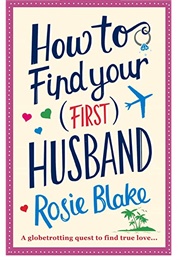 How to Find Your (First) Husband (Rosie Blake)