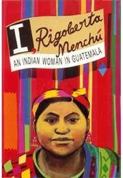 I, Rigoberta Menchú: An Indian Woman in Guatemala (Rigoberta Menchú)