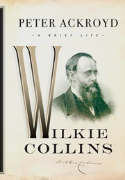 Wilkie Collins: A Brief Life (Peter Ackroyd)