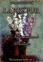 Larkspur, or a Necromancer's Romance (V.M. Jaskiernia)