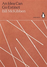 An Idea Can Go Extinct (Bill McKibben)