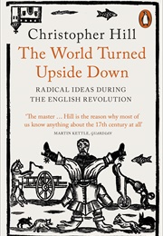 The World Turned Upside Down: Radical Ideas During the English Revolution (Christopher Hill)