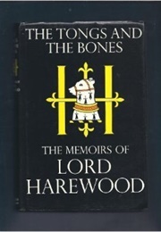 The Tongs and the Bones: The Memoirs of Lord Harewood (George Henry Hubert Lascelles)
