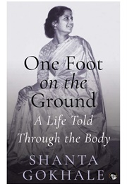 One Foot on the Ground: A Life Told Through the Body (Shanta Gokhale)