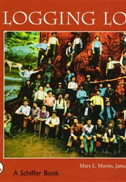 Logging Long Ago (Mary L. Martin, Tina Skinner  James Edward Thompso)