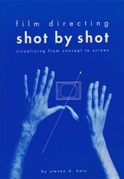 Film Directing Shot by Shot: Visualizing From Concept to Screen (Steven D. Katz)