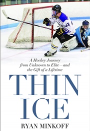 Thin Ice: A Hockey Journey From Unknown to Elite--And the Gift of a Lifetime (Ryan Minkoff)