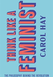 Think Like a Feminist (Carol Hay)