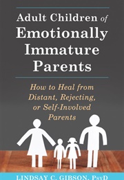 Adult Children of Emotionally Immature Parents (Lindsay C. Gibson)