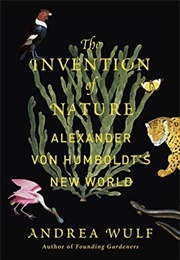 The Invention of Nature: Alexander Von Humboldt's New World (Andrea Wulf)