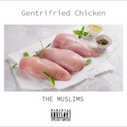 The Muslims - Gentrified Chicken