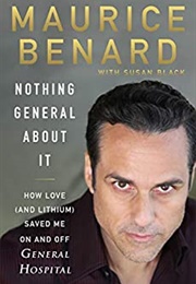Nothing General About It: How Love (And Lithium) Saved Me on and off General Hospital (Maurice Benard)