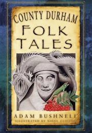 County Durham Folk Tales (Adam Bushnell)