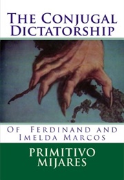 The Conjugal Dictatorship of Ferdinand and Imelda Marcos (Primitivo Mijares)