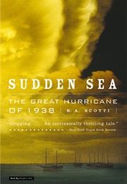 Sudden Sea: The Great Hurricane of 1938 (R a Scotti)