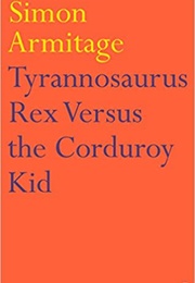 Tyrannosaurus Rex Versus the Cauduroy Kid (Simon Armitage)