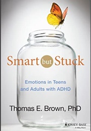 Smart but Stuck: Emotions in Teens and Adults With ADHD (Thomas E. Brown)